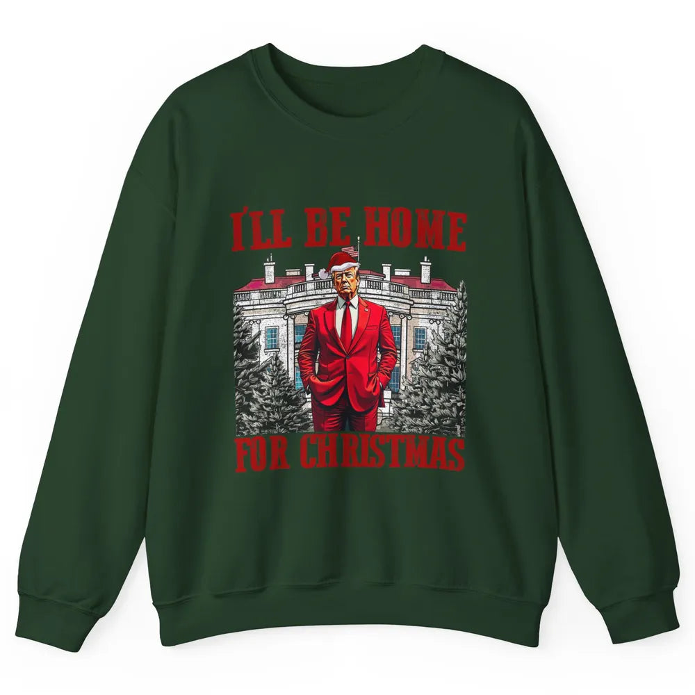 I'll Be Home For Christmas Donald Trump Funny Santa Republican President Xmas Unisex Crewneck Sweatshirt