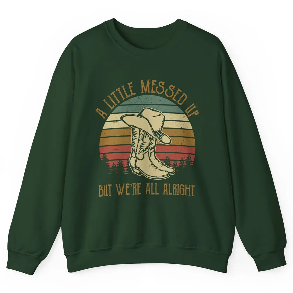 Vintage Cowboy Boots Hat Little Messed Up But We're Alright Unisex Crewneck Sweatshirt