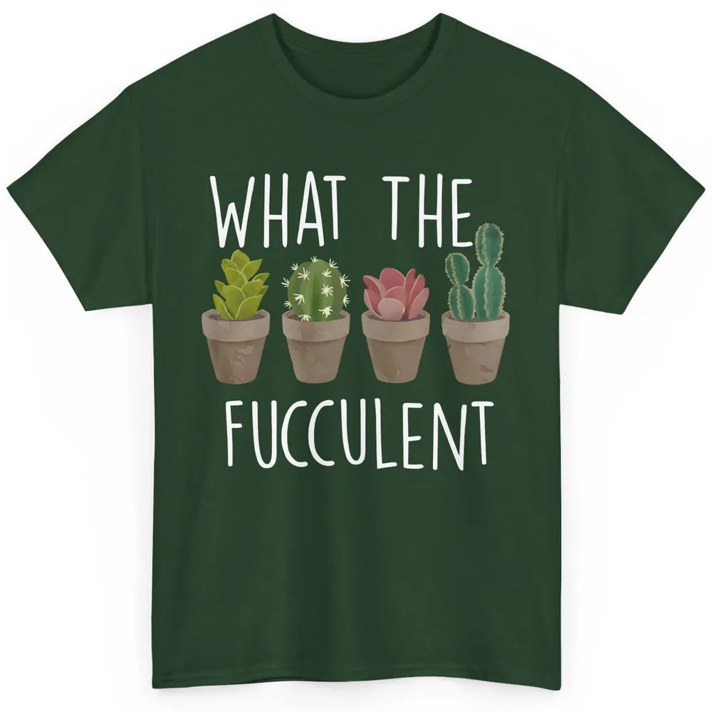 Funny Cactus What The Fucculent Plant Gardening Cactus Lover Classic Unisex T-Shirt