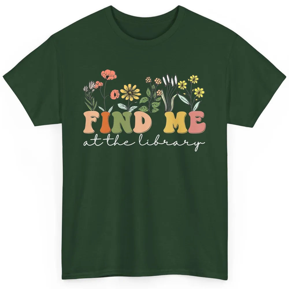 Find Me At The Library Minimalist Wildflower Librarian Nerd Classic Unisex T-Shirt