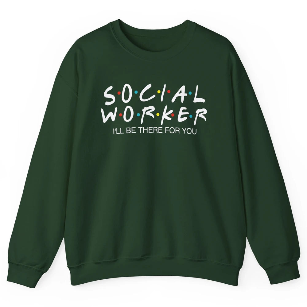 Social Worker Friends Coworker School Social Worker Teacher Unisex Crewneck Sweatshirt