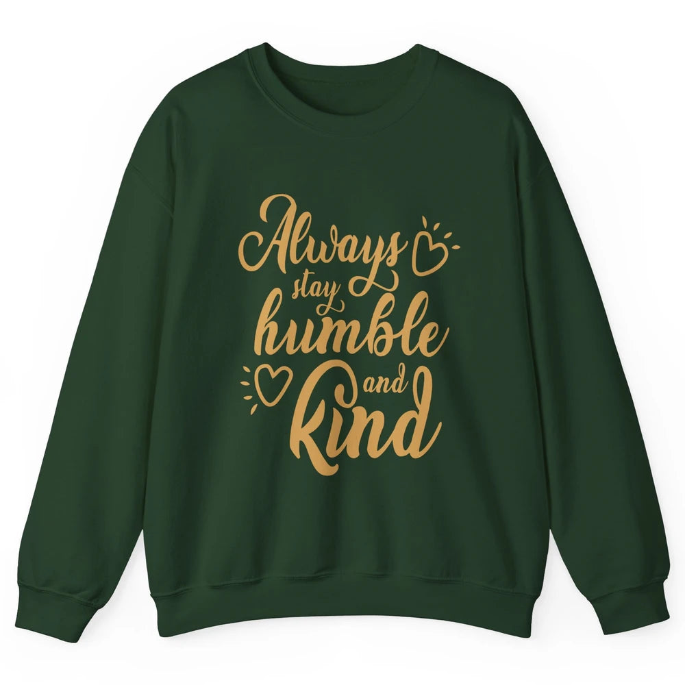 Always Stay Humble And Kind Spread Kindness Inspirational Unisex Crewneck Sweatshirt