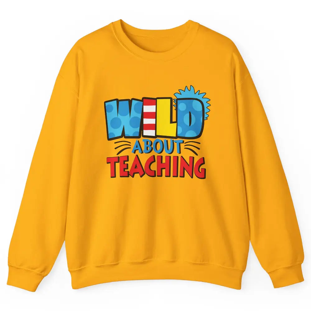 Wild About Teaching Educator Teacher Life Back To School Unisex Crewneck Sweatshirt