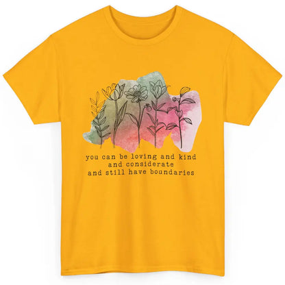 Wildflowers Boundaries Self Love Mental Health Therapist Classic Unisex T-Shirt