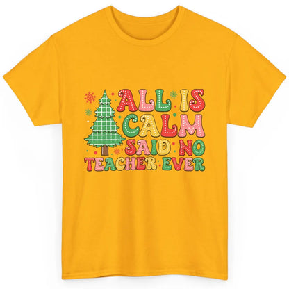 Christmas Teacher All Is Calm Xmas Tree Teaching Classic Unisex T-Shirt