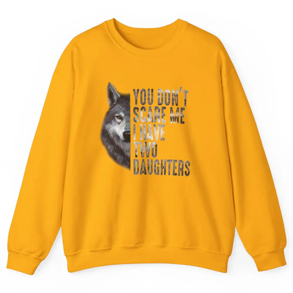 Wolf Dad Don't Scare Me I Have 2 Daughters Funny Fathers Day Unisex Crewneck Sweatshirt