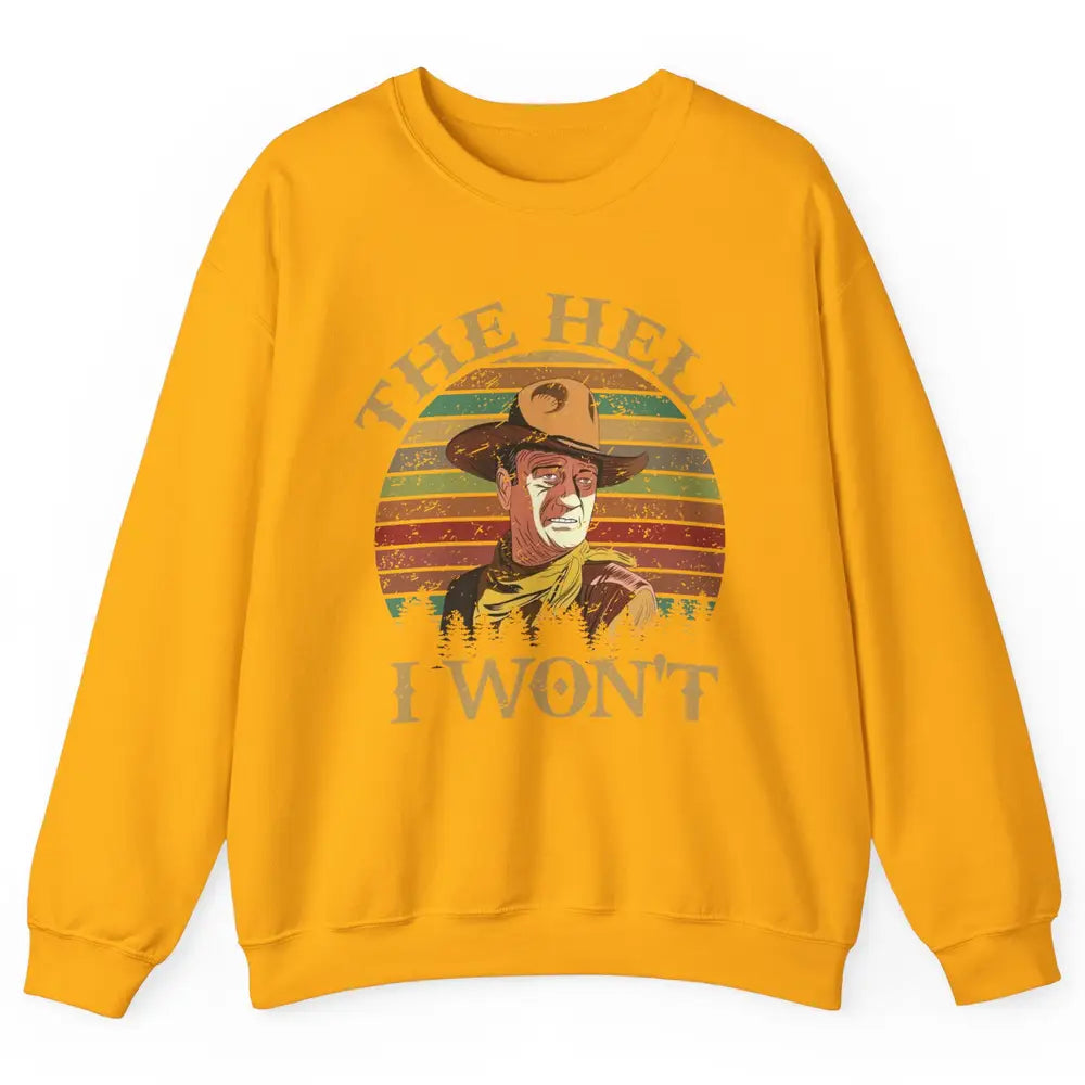 Vintage Cowboy The Hell I Won't Western Country Rodeo Dad Unisex Crewneck Sweatshirt