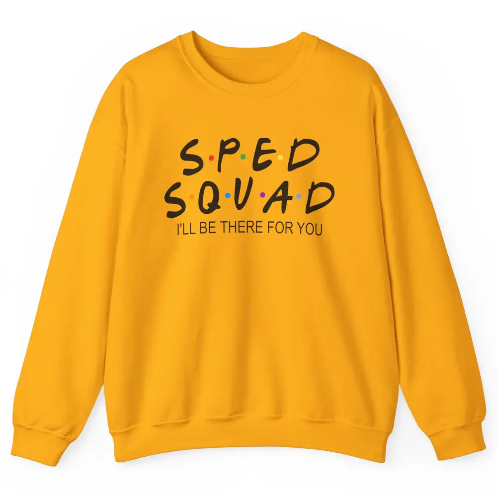 SPED Teacher I Encourage Progress IEP I'll Be There For You Unisex Crewneck Sweatshirt