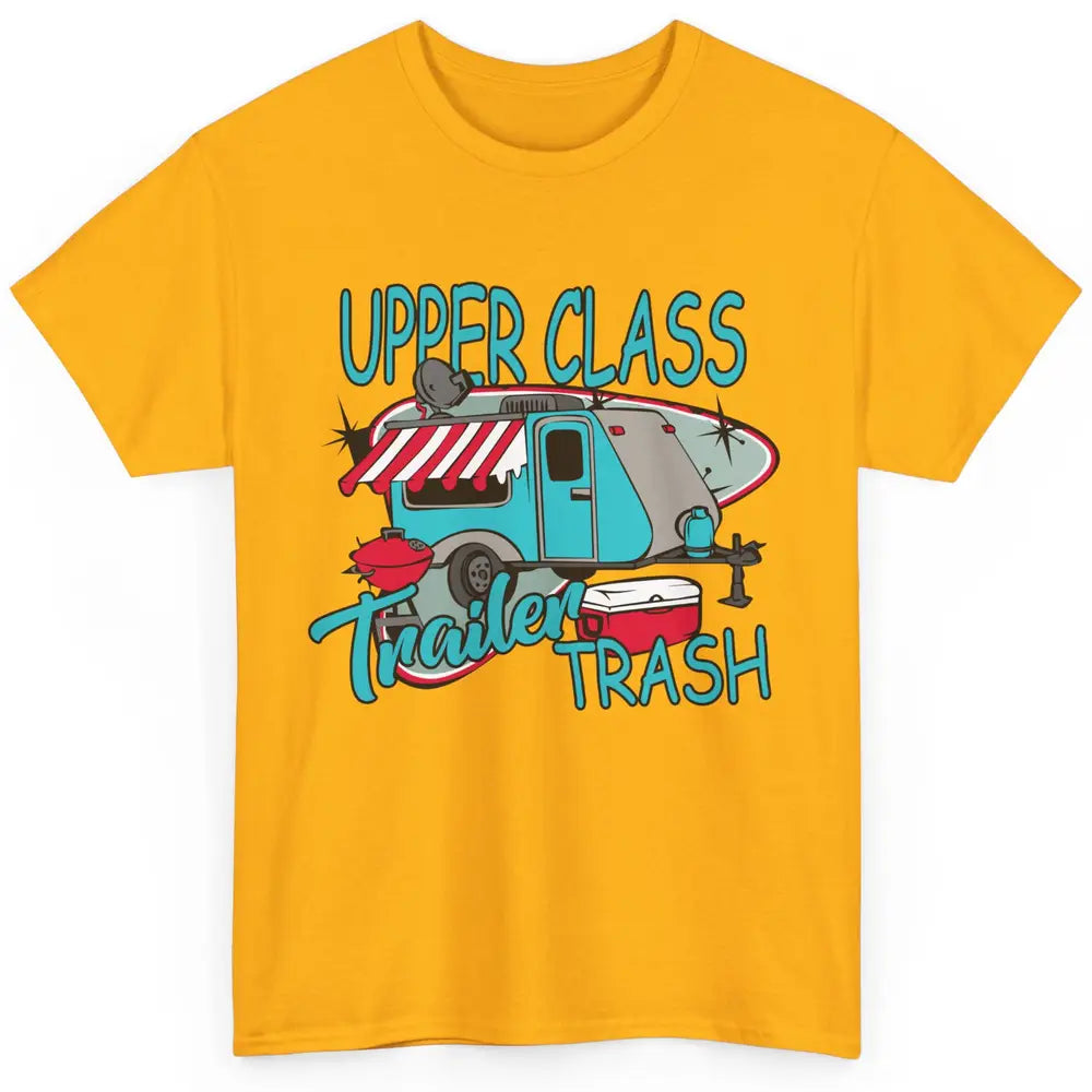 Upper Class Trailer Trash Funny Camping Life Camper Gift Classic Unisex T-Shirt