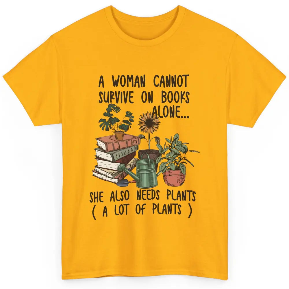 A Woman Cannot Survive On Books Alone She Also Needs Plants Classic Unisex T-Shirt