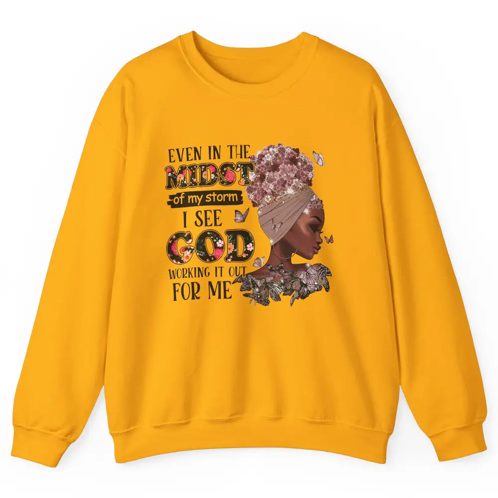 Black Girl Even In The Midst Of Storm I See God Working It Unisex Crewneck Sweatshirt