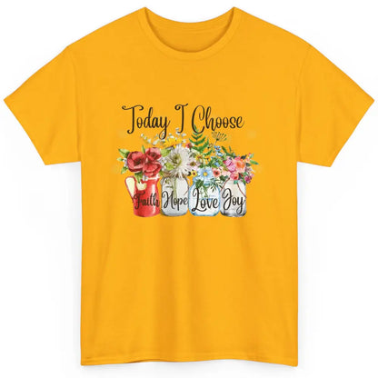 Flower Today I Choose Faith Joy Hope Christian Inspirational Classic Unisex T-Shirt