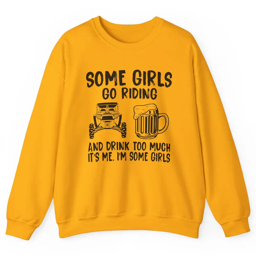 Some Girls Go Riding & Drink Too Much Riding Dirty SXS Life Unisex Crewneck Sweatshirt