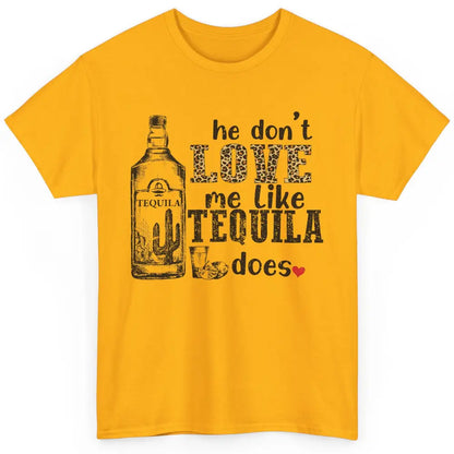 Cowboy He Don't Love Me Like Tequila Does Western Country Classic Unisex T-Shirt