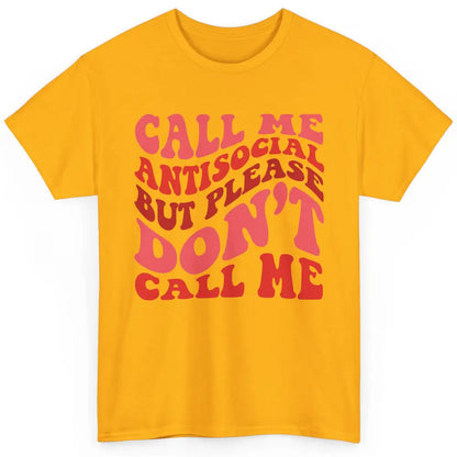 Funny Call Me Antisocial But Please Don't Call Me Sarcastic Classic Unisex T-Shirt