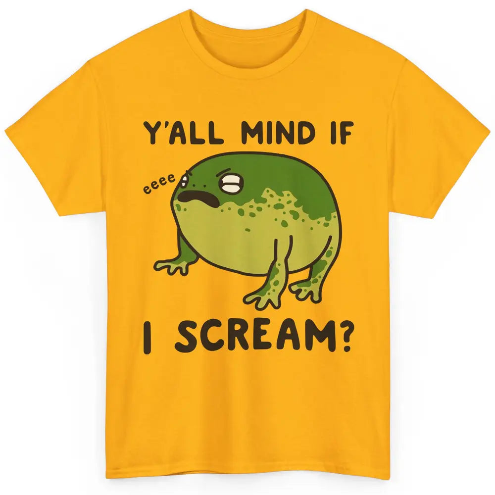 Y'all Mind If I Scream? Funny Frog Froggy Nature Frog Lovers Classic Unisex T-Shirt