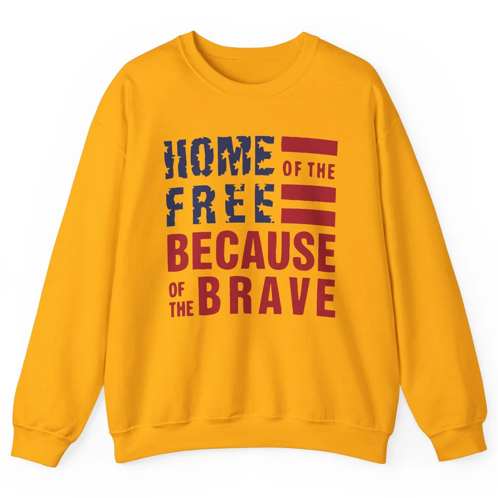 US Flag Home Of The Free Because Of The Brave July 4th Gift Unisex Crewneck Sweatshirt