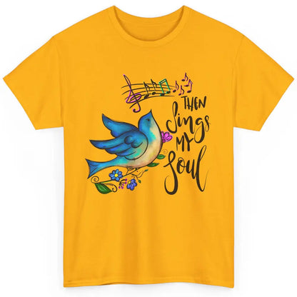 Christian Bird Then Sing My Soul Bible Verse Hand Drawn Classic Unisex T-Shirt