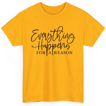 Everything Happens For A Reason Motivational Positive Mind Classic Unisex T-Shirt