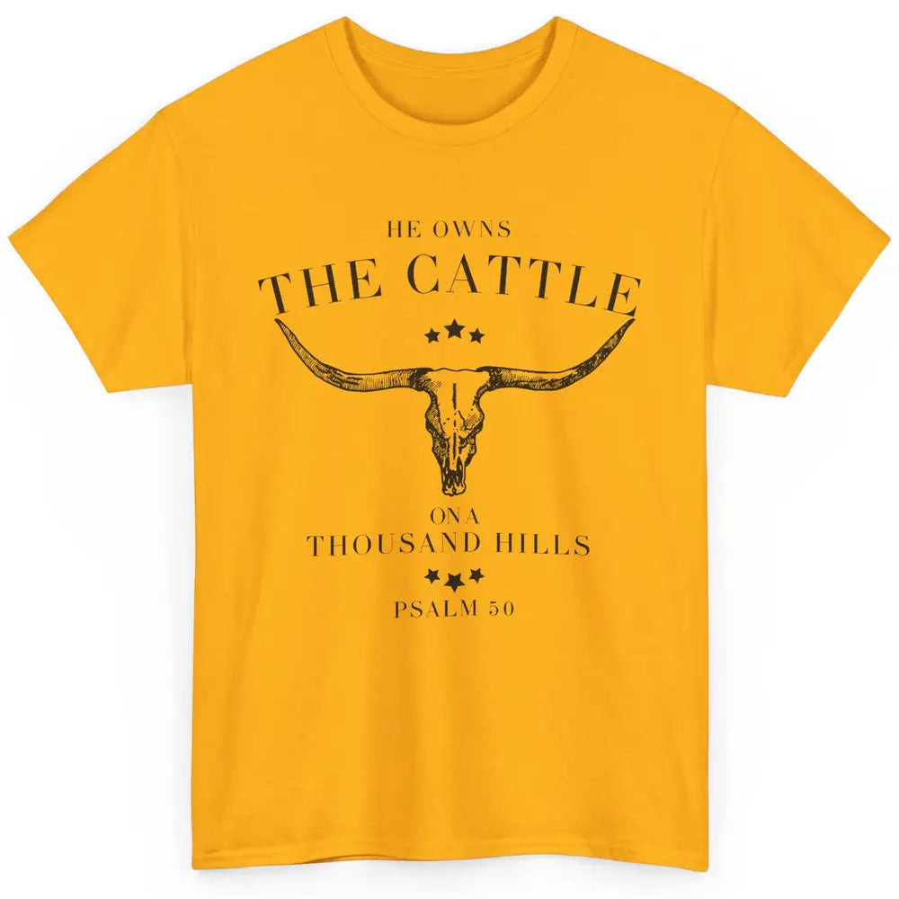 Bull Skull He Owns The Cattle On Thousand Hill Bible Western Classic Unisex T-Shirt