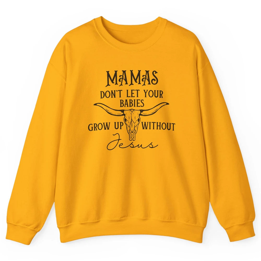 Western Christian Mama Don't Let Babies Grow Without Jesus Unisex Crewneck Sweatshirt