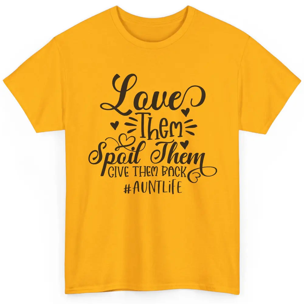 Funny Auntie Life Love Them Spoil Them Give Them Back Classic Unisex T-Shirt