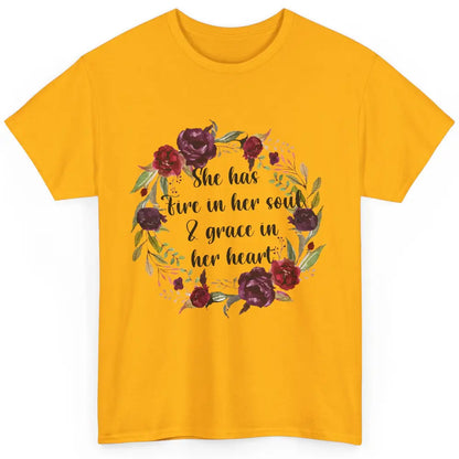 Flower She Has Fire In Her Soul And Grace In Her Heart Classic Unisex T-Shirt