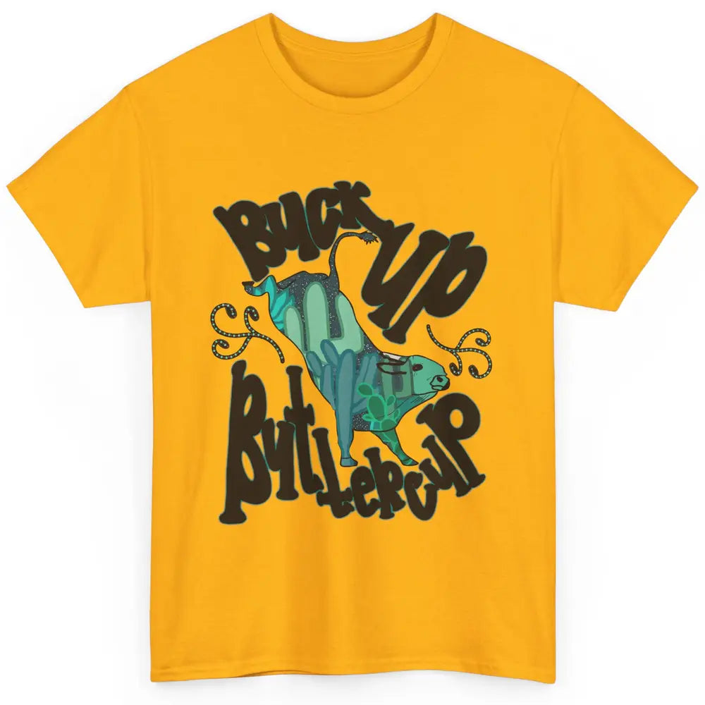 Buck up Buttercup Bucking Bull Desert Cactus Western Punchy Classic Unisex T-Shirt