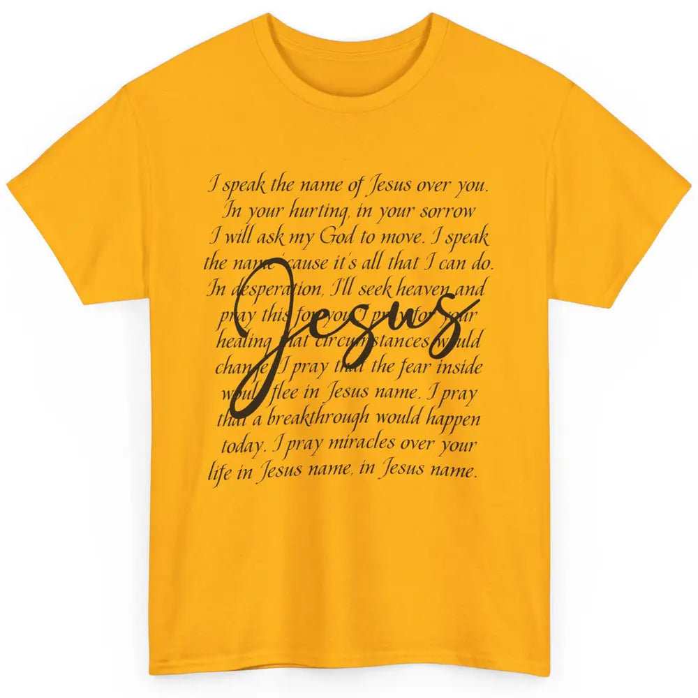 Christian Faith Speak The Name Of Jesus Over You Religious Classic Unisex T-Shirt