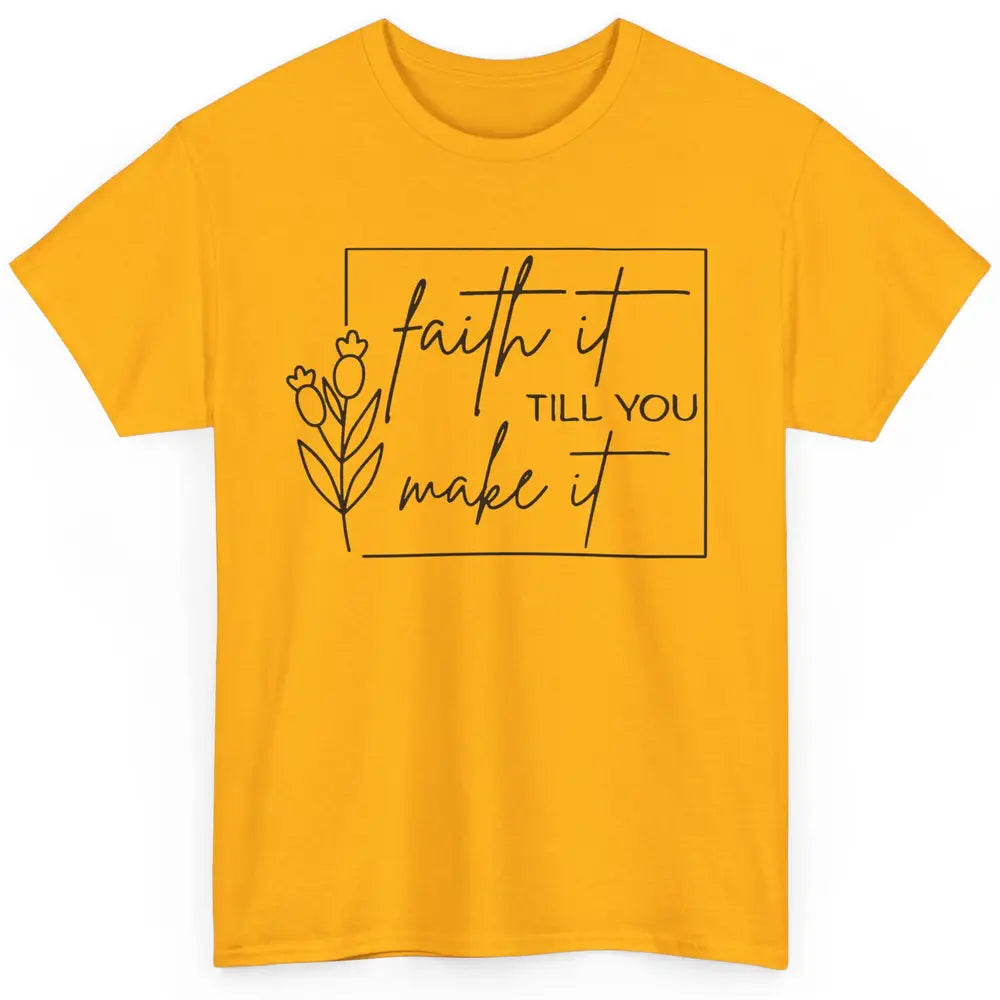 Faith It Till You Make It Bible Verse Christian Religious Classic Unisex T-Shirt