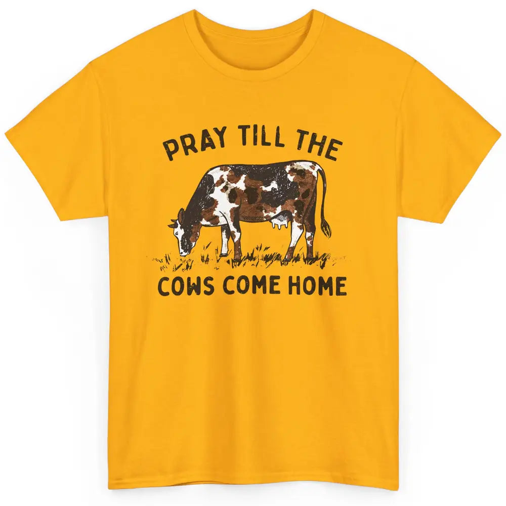 Farmer Daisy Cow Pray Till The Cows Come Home Western Heifer Classic Unisex T-Shirt