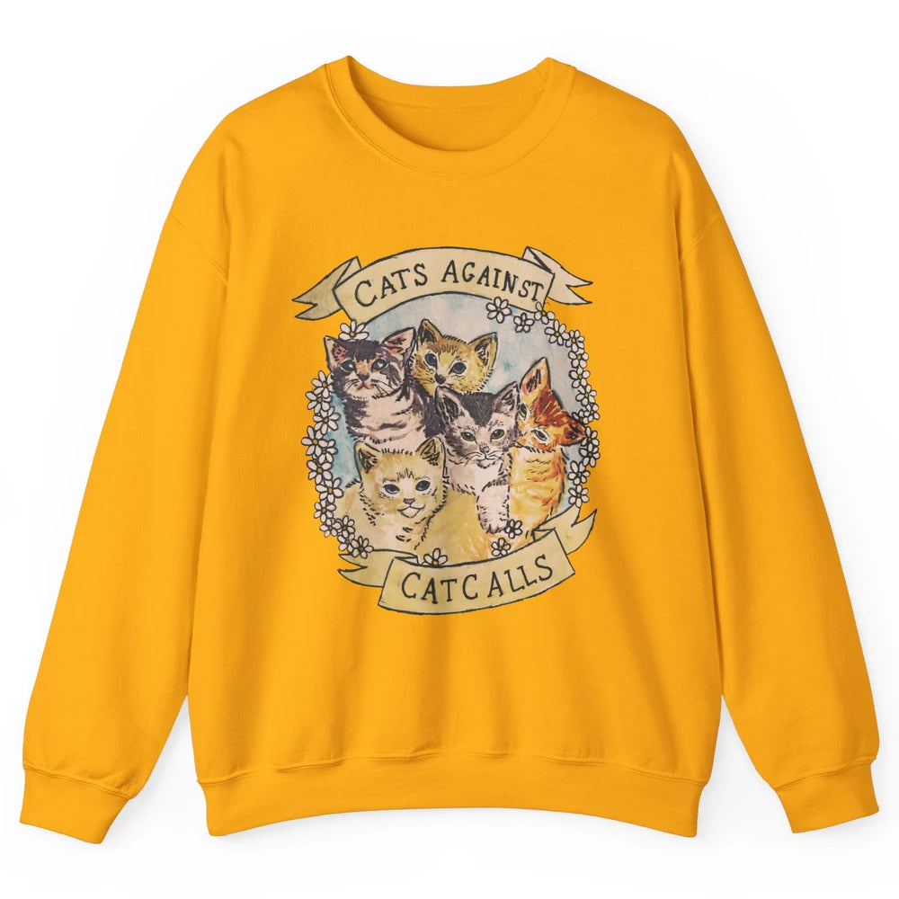 Cats Against Cat Calls Cute Cats Pet Lovers Gift Women Gift Unisex Crewneck Sweatshirt