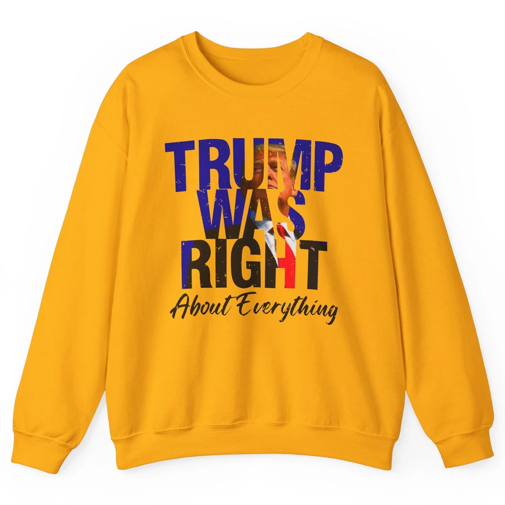 Trump Was Right About Everything Trump Support Republican Unisex Crewneck Sweatshirt