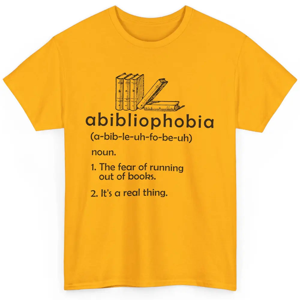 Abibliophobia Fear Of Running Out Of Books Reading Lovers Classic Unisex T-Shirt