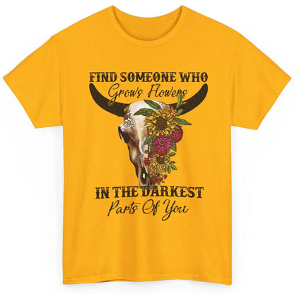 Floral Bull Skull Find Someone Who Grow Flowers Western Girl Classic Unisex T-Shirt