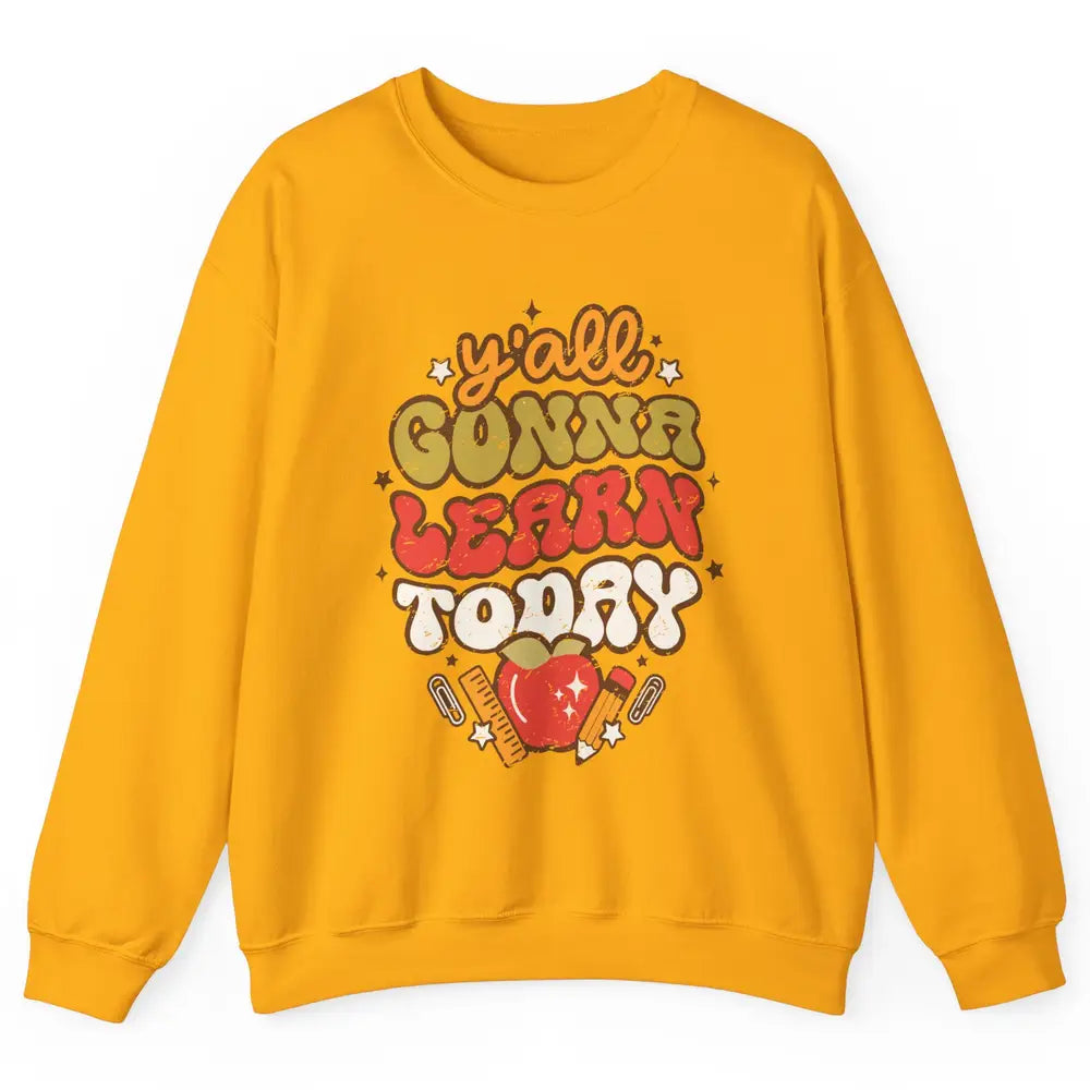 Teacher Life Y'all Gonna Learn Today Groovy Back To School Unisex Crewneck Sweatshirt