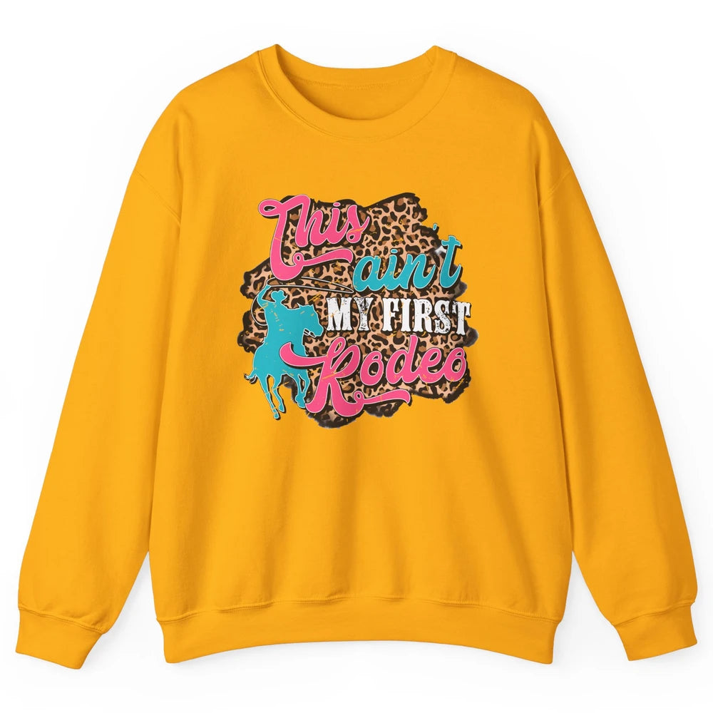 Leopard This Ain't My First Rodeo Western Cowboy Cowgirl Unisex Crewneck Sweatshirt