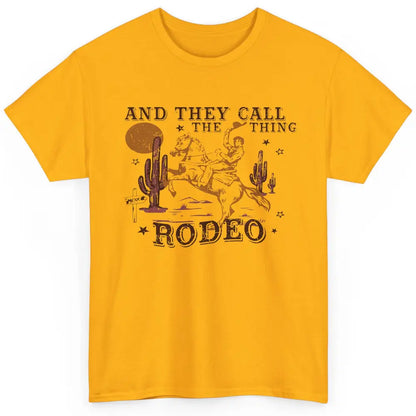 Cowboy Horsing Desert And They Call The Thing Rodeo Western Classic Unisex T-Shirt