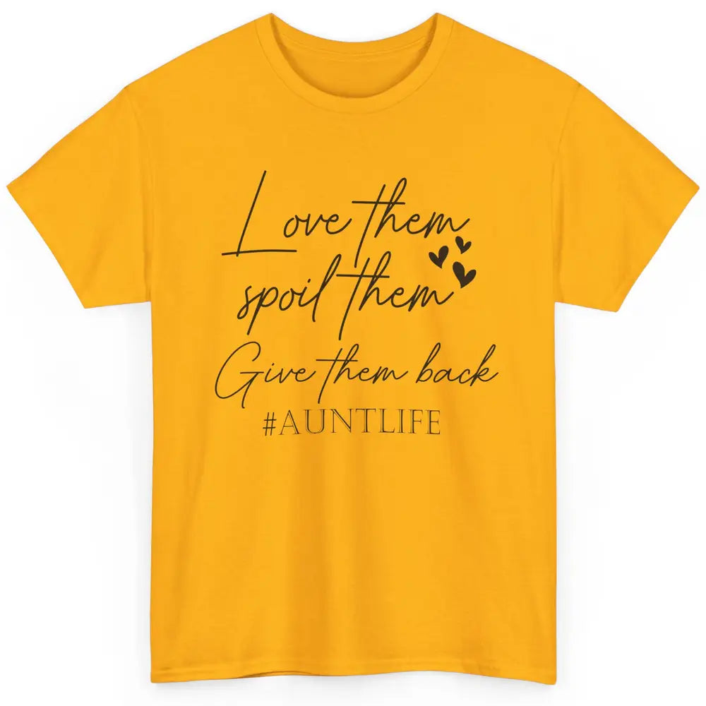 Funny Aunt Life Love Them Spoil Them Give Them Back Auntie Classic Unisex T-Shirt