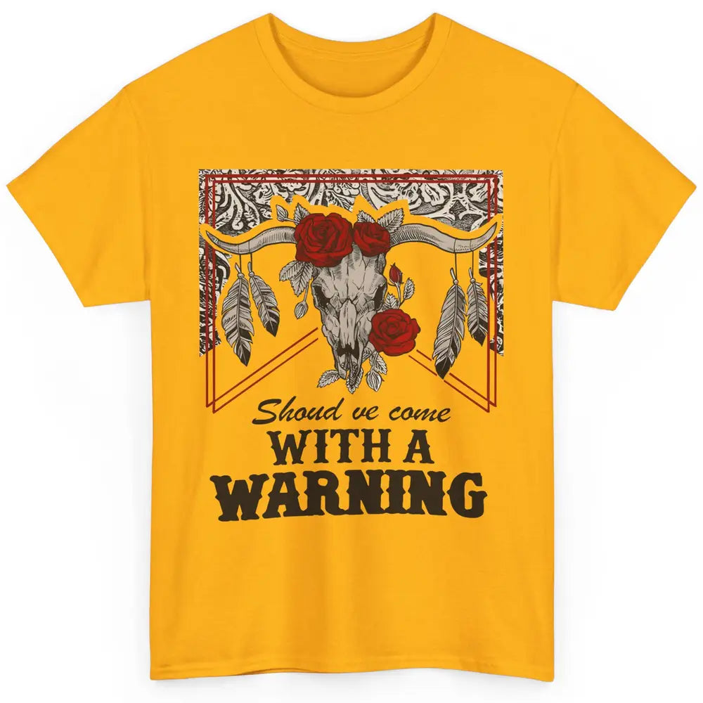 Boho Bull Skull Roses Should've Come With A Warning Western Classic Unisex T-Shirt