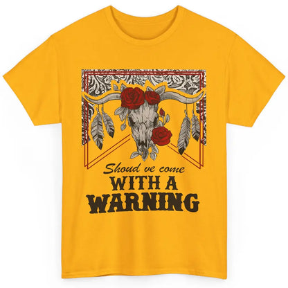 Boho Bull Skull Roses Should've Come With A Warning Western Classic Unisex T-Shirt