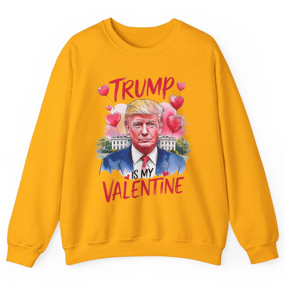 Trump Is My Valentine Funny Donald Trump President Valentine's Day Heart Sarcastic Love Unisex Crewneck Sweatshirt