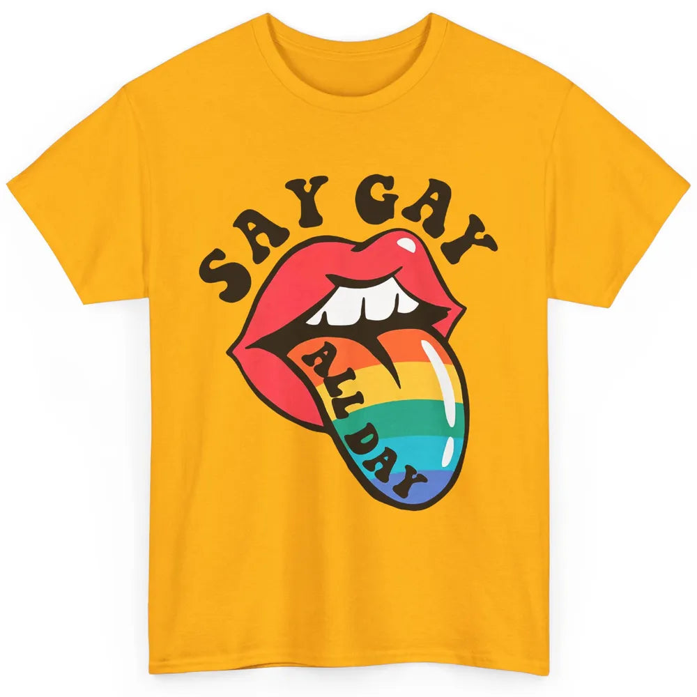 Say Gay All Day Rainbow LGBT Pride Month Lesbian Proud LGBT Classic Unisex T-Shirt