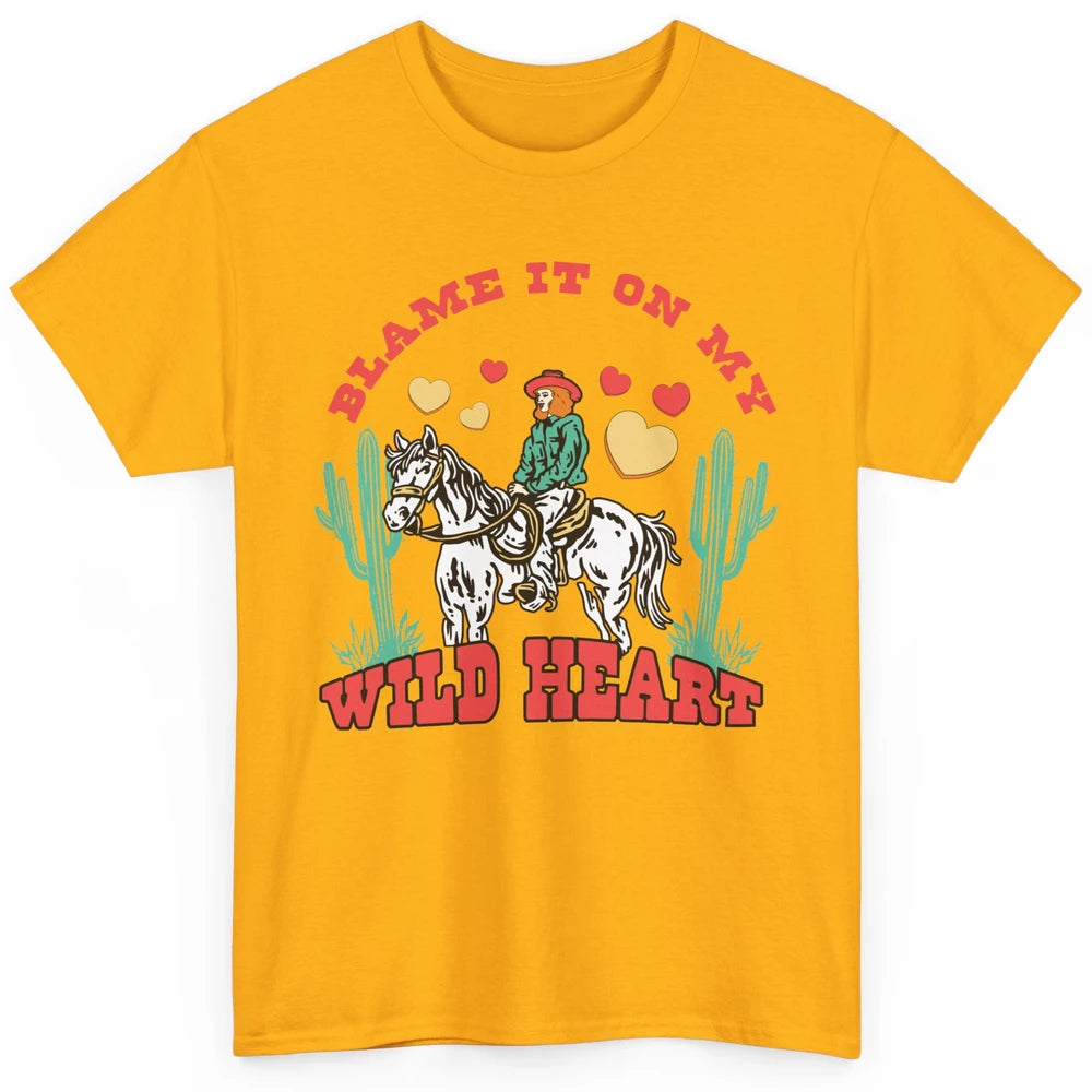 Blame It On My Wild Heart Horseback Cowgirl Rodeo Valentine Cactus Love Howdy Vintage Classic Unisex T-Shirt