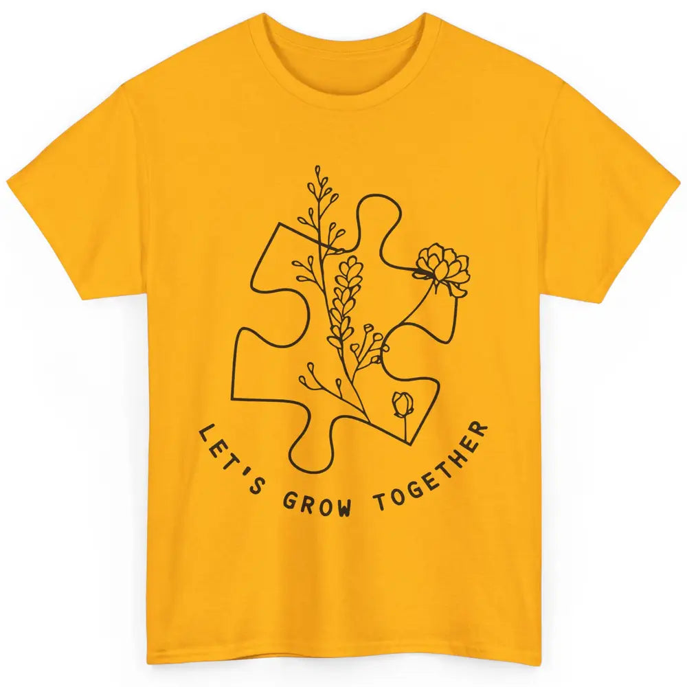 Autism Awareness Let's Grow Together Autism Teacher Gift Classic Unisex T-Shirt