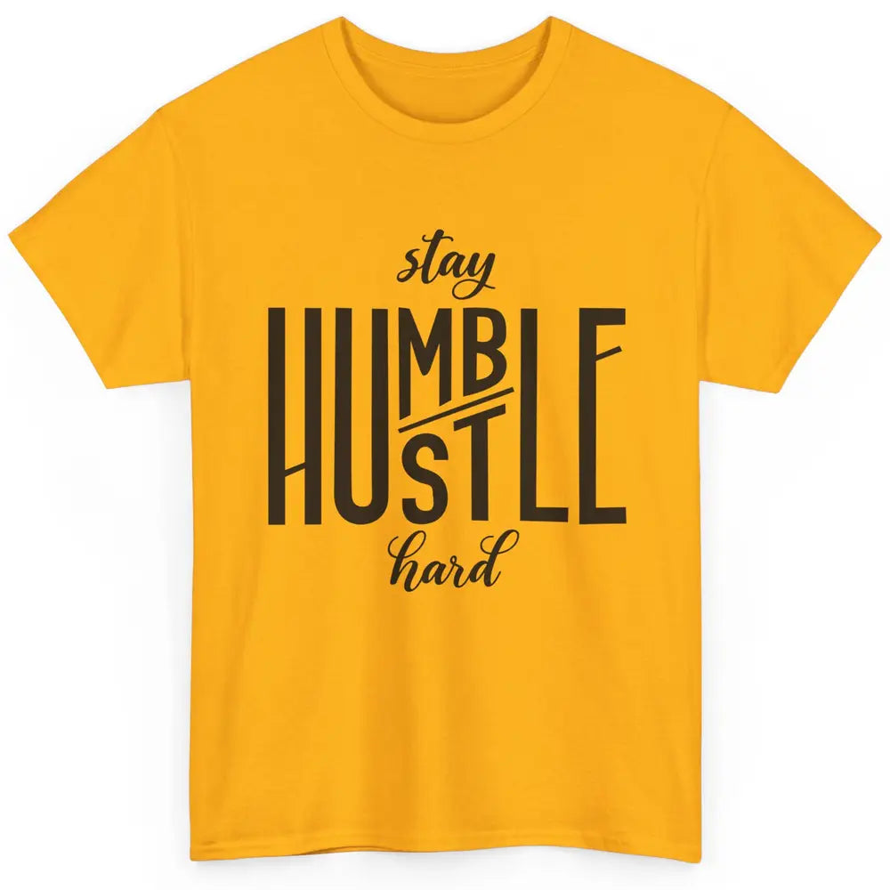 Always Stay Humble Hustle Hard Be Kind Inspirational Quote Classic Unisex T-Shirt