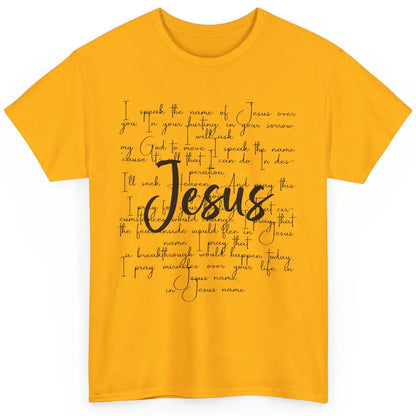 Christian Faith I Speak The Name Of Jesus Over You Religious Classic Unisex T-Shirt