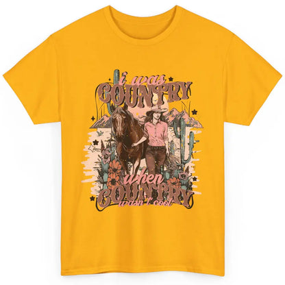 Desert Cowgirl I Was Country When It Wasn't Cool Western Classic Unisex T-Shirt