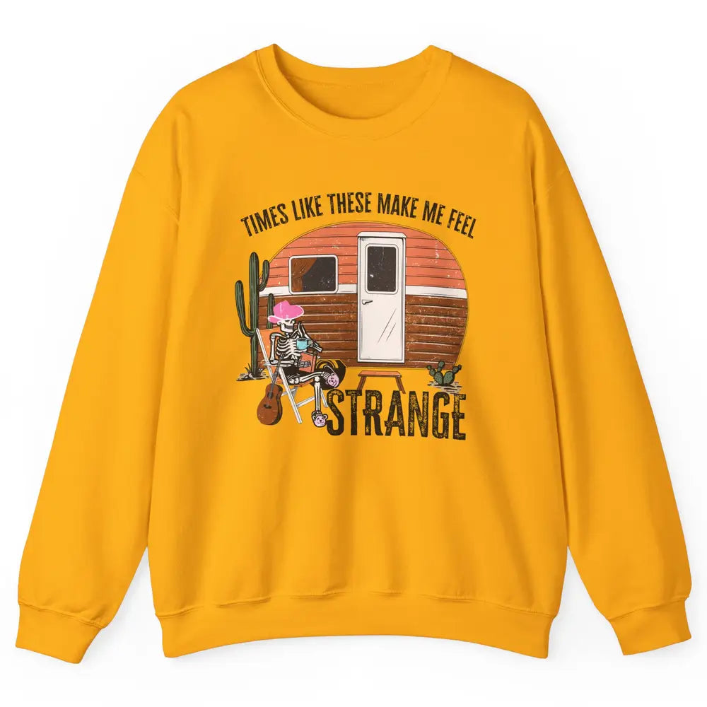 Times Like These Make Me Feel Strange Retro Country Camping Unisex Crewneck Sweatshirt