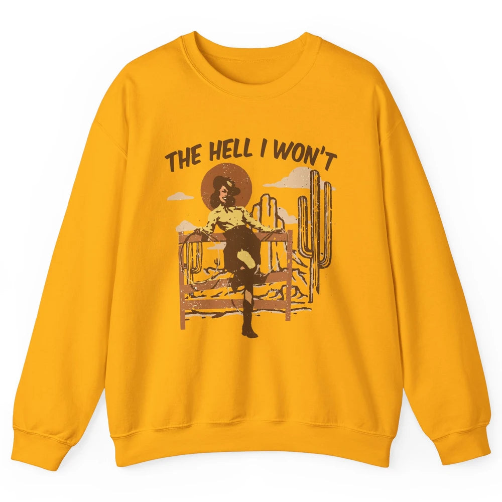 The Hell I Wont Cowgirl Cowboy Western Country Vintage Texas Unisex Crewneck Sweatshirt